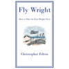 Fly Wright: How to Pilot the First Wright Flyer - Hardcover