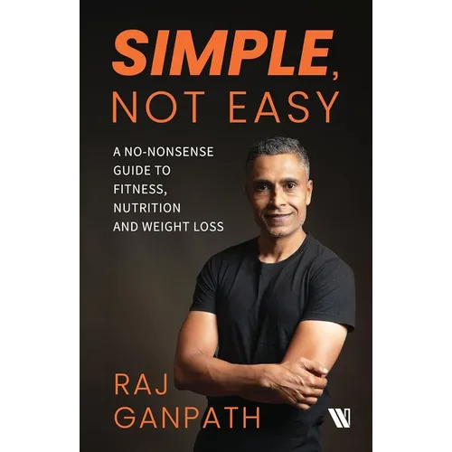 Simple, Not Easy: A No-Nonsense Guide to Fitness, Nutrition and Weight Loss - Paperback
