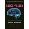 Antidepressed: A Breakthrough Examination of Epidemic Antidepressant Harm and Dependence - Paperback