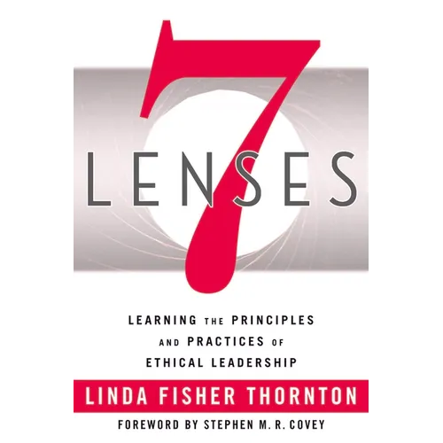 7 Lenses: Learning the Principles and Practices of Ethical Leadership (New Third Printing 12/2021) - Paperback