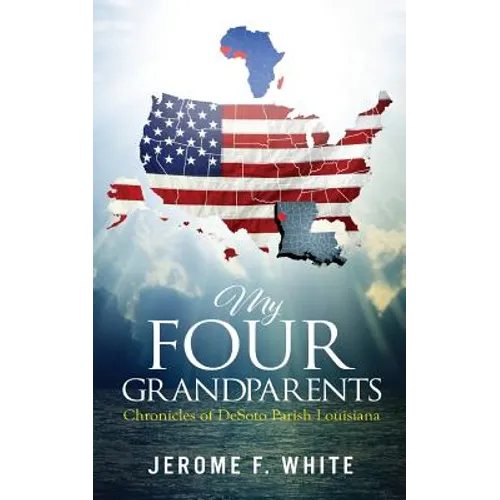 My Four Grandparents: Chronicles of Desoto Parish Louisiana - Paperback