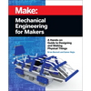 Mechanical Engineering for Makers: A Hands-On Guide to Designing and Making Physical Things - Paperback