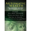 Automatic Wealth I: The Secrets of the Millionaire Mind-Including: As a Man Thinketh, the Science of Getting Rich, the Way to Wealth & Thi - Hardcover