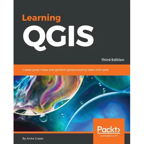 Learning QGIS - Third Edition: Create great maps and perform geoprocessing tasks with ease - Paperback