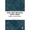 China, Trust and Digital Supply Chains: Dynamics of a Zero Trust World - Paperback