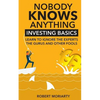 Nobody Knows Anything: Investing Basics Learn to Ignore the Experts, the Gurus and other Fools - Paperback