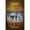Jake!: The Last Southern Populist Mayor Who Transformed Jacksonville, Florida from a Sleepy City with an Inferiority Complex Into a Dynamic Metropolis - Hardcover