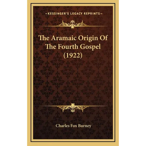 The Aramaic Origin Of The Fourth Gospel (1922) - Hardcover