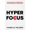 Hyper Focus: Harness the Power of ADHD to Stop Procrastinating in your Mid-Twenties - Paperback