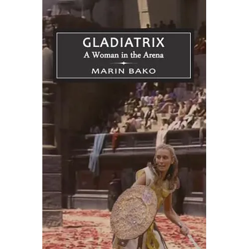 Gladiatrix: A Woman in the Arena - Paperback