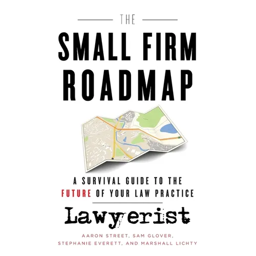 The Small Firm Roadmap: A Survival Guide to the Future of Your Law Practice - Paperback