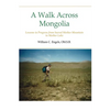 A Walk Across Mongolia: Lessons In Progress From Sacred Mother Mountain To Mother Lake - Paperback