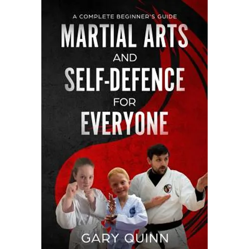 Martial Arts and Self-Defence for Everyone: A Complete Beginner's Guide - Paperback