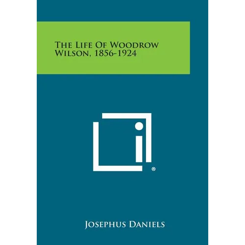 The Life of Woodrow Wilson, 1856-1924 - Paperback