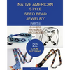 Native American Style Seed Bead Jewelry. Part II. Chokers, hatbands, necklaces: 22 loom patterns - Paperback