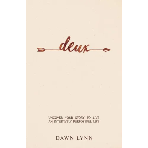 Deux: Uncover Your Story to Live an Intuitively Purposeful Life - Paperback
