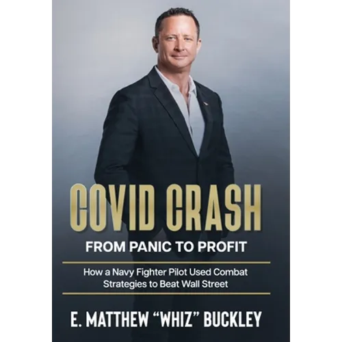 Covid Crash: From Panic to Profit: How a Navy Fighter Pilot Used Combat Strategies to Beat Wall Street - Hardcover