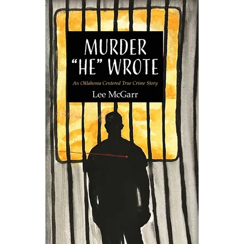 Murder "He" Wrote: An Oklahoma Centered True Crime Story - Hardcover