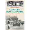 Growing Up in Concord, New Hampshire: Boomer Memories from White's Park to the Capitol Theater - Hardcover