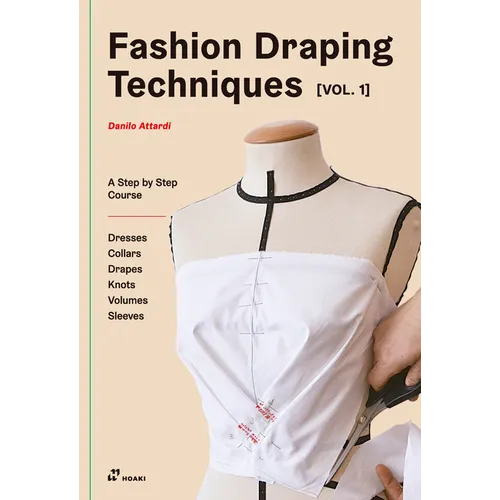 Fashion Draping Techniques Vol.1: A Step-By-Step Basic Course. Dresses, Collars, Drapes, Knots, Basic and Raglan Sleeves - Paperback