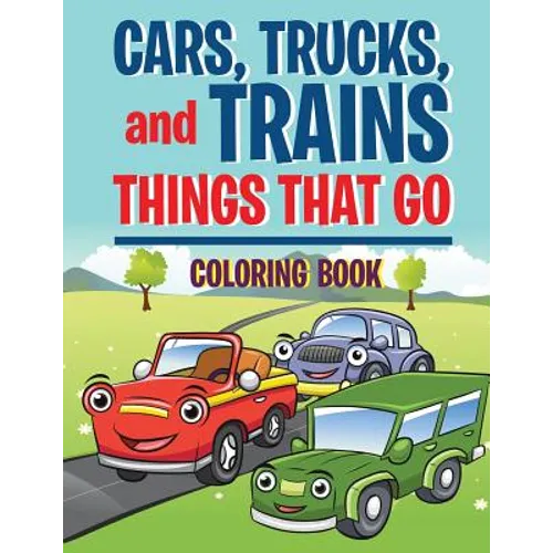 Cars, Trucks, and Trains: Things that Go coloring book: Childrens Coloring Books - Paperback