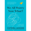We All Worry--Now What? - Hardcover