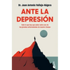 Ante La Depresión: Todo Lo Que Hay Que Saber Sobre La Enfermedad de Nuestro Tiempo - Paperback