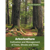 Arboriculture: Cultivation and Management of Trees, Shrubs and Vines - Hardcover