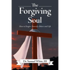 The Forgiving Soul: How to Forgive Yourself, Others and Life - Paperback