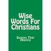 Wise Words For Christians: Quotes That Inspire - Paperback