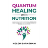 Quantum Healing with Nutrition: A quantum healing guide to address stress, reverse illness, prevent disease, and discover your deepest happiness, usin - Paperback