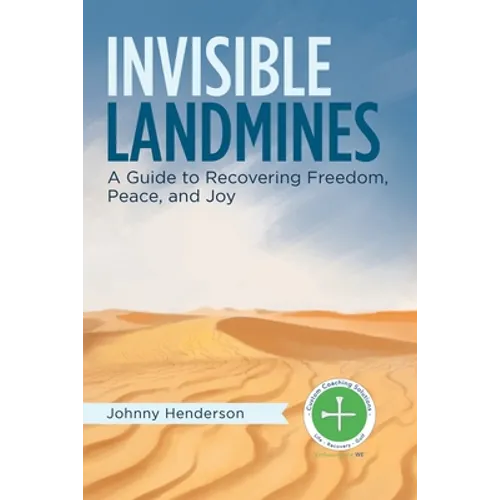 Invisible Landmines: A Guide to Recovering Freedom, Peace, and Joy - Paperback