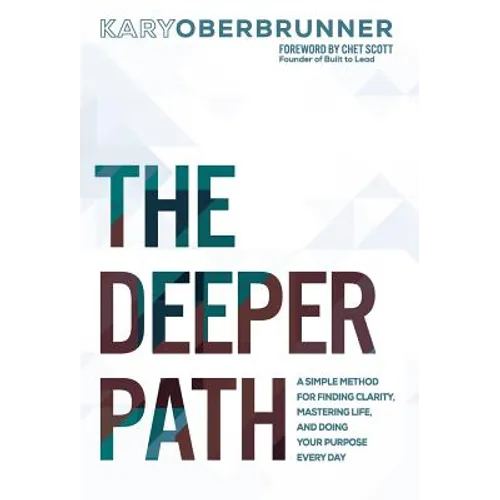 The Deeper Path: A Simple Method for Finding Clarity, Mastering Life, and Doing Your Purpose Every Day - Hardcover