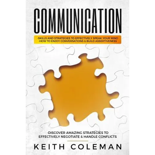 Communication: Skills and Strategies to Effectively Speak Your Mind, How to Enjoy Conversations & Build Assertiveness, Discover Amazi - Paperback