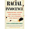 Racial Innocence: Unmasking Latino Anti-Black Bias and the Struggle for Equality - Hardcover