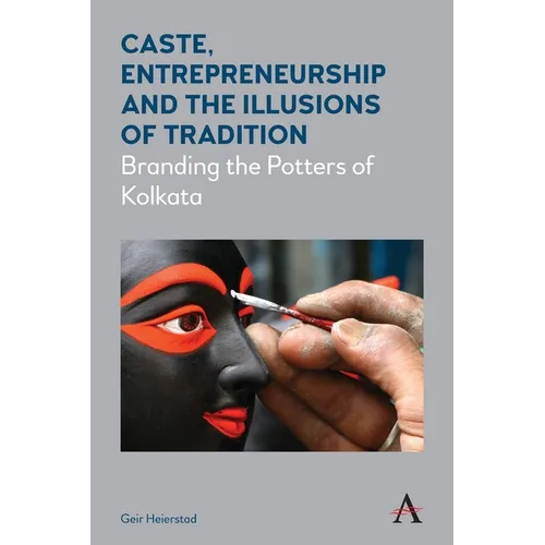 Caste, Entrepreneurship and the Illusions of Tradition: Branding the Potters of Kolkata - Paperback