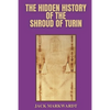 The Hidden History of The Shroud of Turin - Paperback