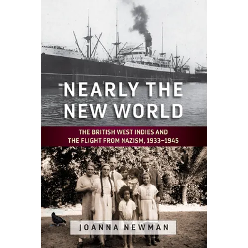 Nearly the New World: The British West Indies and the Flight from Nazism, 1933-1945 - Paperback