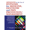 Advances in the Use of Hypnosis for Medicine, Dentistry and Pain Prevention/Management - Paperback