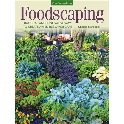 Foodscaping: Practical and Innovative Ways to Create an Edible Landscape - Paperback