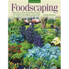 Foodscaping: Practical and Innovative Ways to Create an Edible Landscape - Paperback