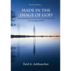 Made in the Image of God: Understanding the Nature of God and Mankind in a Changing World - Hardcover