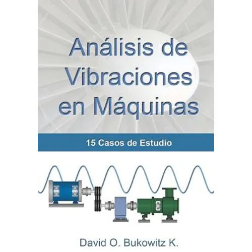 Análisis de Vibraciones en Máquinas: 15 Casos de Estudio - Paperback