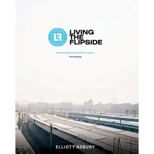 Living the Flipside: Adventures of an Expat in Delhi - Paperback