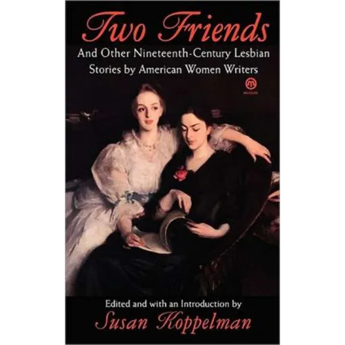 Two Friends and Other 19th-century American Lesbian Stories: by American Women Writers - Paperback