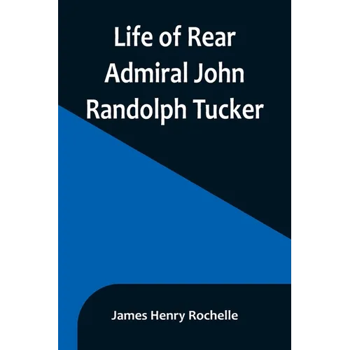 Life of Rear Admiral John Randolph Tucker - Paperback