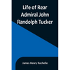 Life of Rear Admiral John Randolph Tucker - Paperback