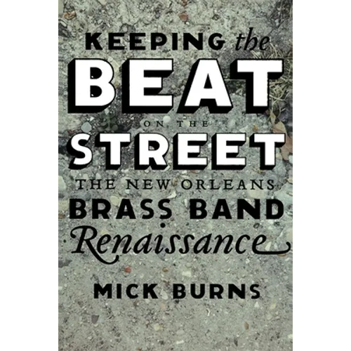 Keeping the Beat on the Street: The New Orleans Brass Band Renaissance - Paperback
