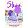 Slime: 23 Kid Friendly Slime Recipes with Everyday Ingredients - Paperback