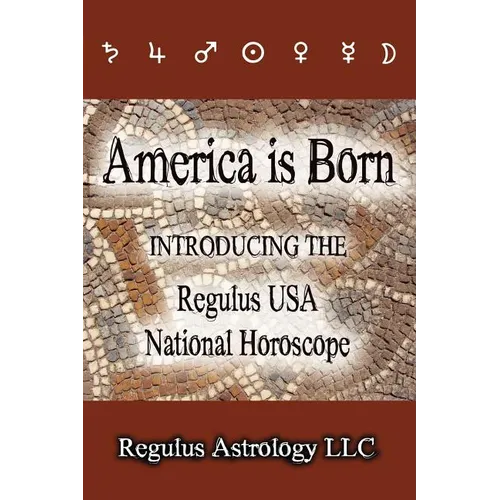 America is Born: Introducing the Regulus USA National Horoscope - Paperback